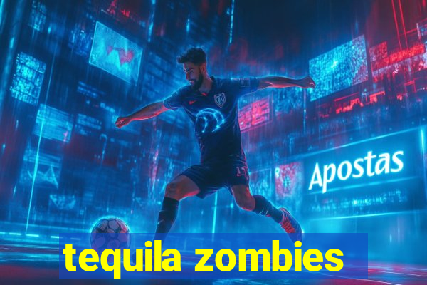 tequila zombies